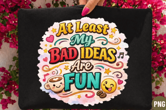 At Least My Bad Ideas Are Fun PNG T-Shirt Design