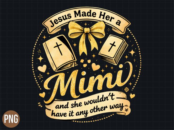 Celebrating Faith and Family with the Jesus Made Her a Mimi Christian PNG