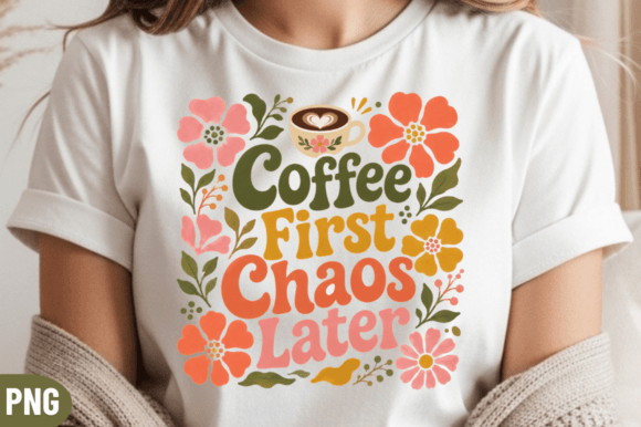 Integrating the Coffee First Chaos Later Floral PNG into Your Creative Workflow
