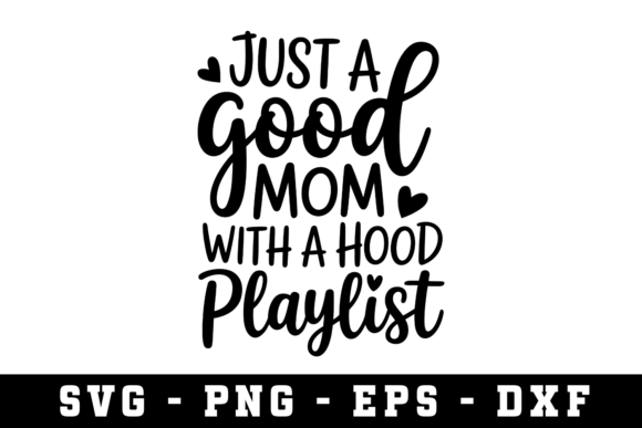 Just a Good Mom with a Hood Playlist Svg: Blending Family Life with Urban Style