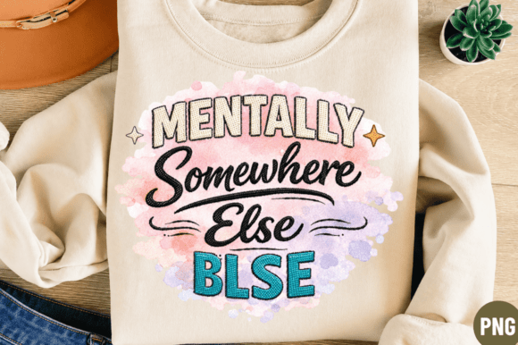 Mentally Somewhere Else BLSE PNG T-Shirt: Elevating Digital Sublimation Design
